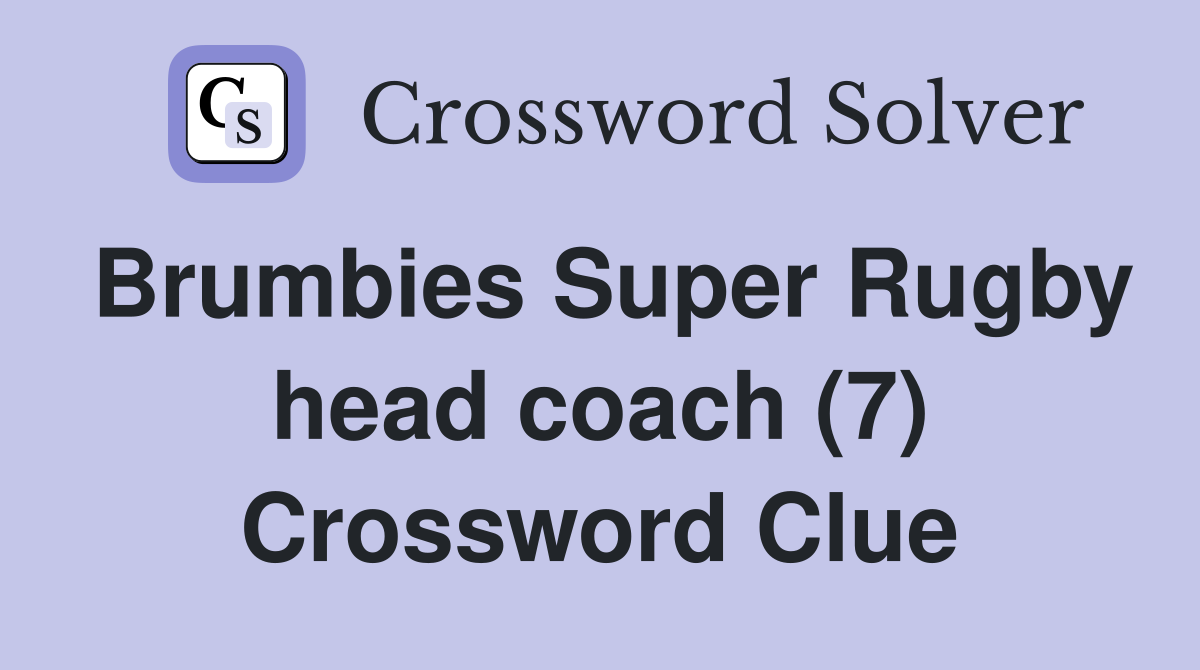 Brumbies Super Rugby head coach (7) Crossword Clue