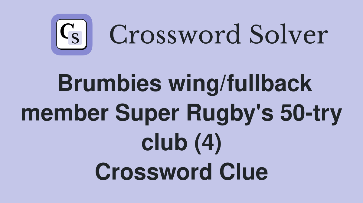 Brumbies wing/fullback member Super Rugby's 50-try club (4) Crossword Clue