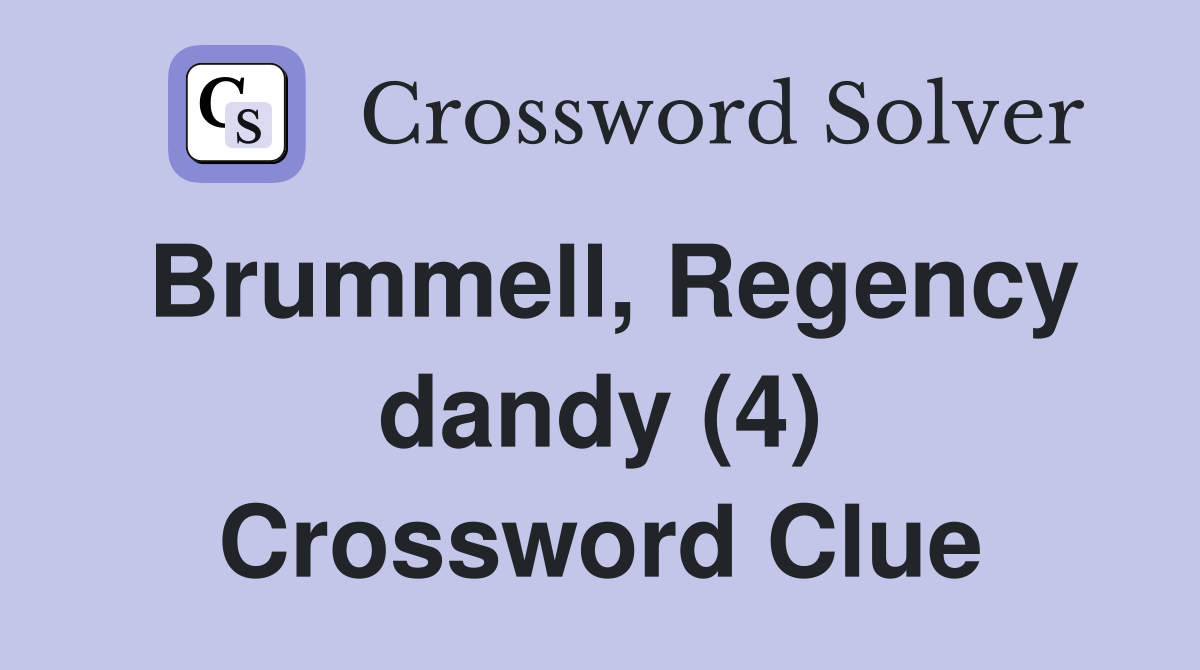 Brummell, Regency dandy (4) Crossword Clue