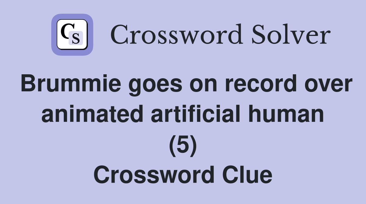 Brummie goes on record over animated artificial human (5) Crossword Clue