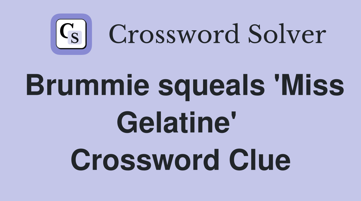 Brummie squeals 'Miss Gelatine'  Crossword Clue