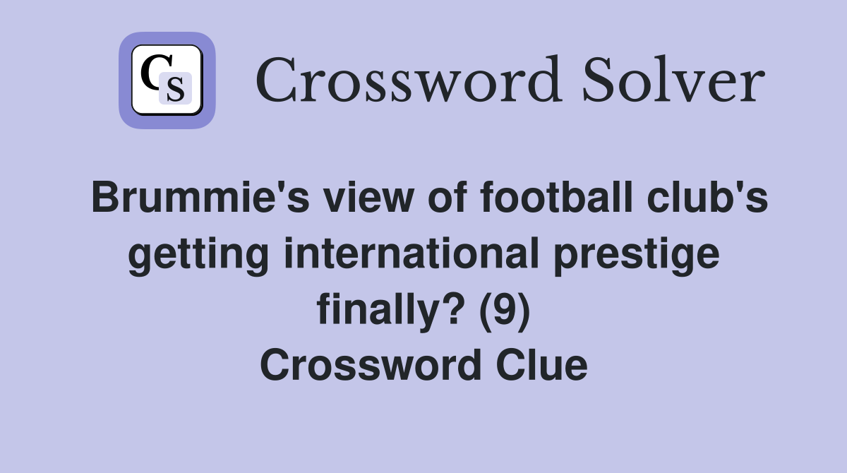 Brummie's view of football club's getting international prestige finally? (9) Crossword Clue