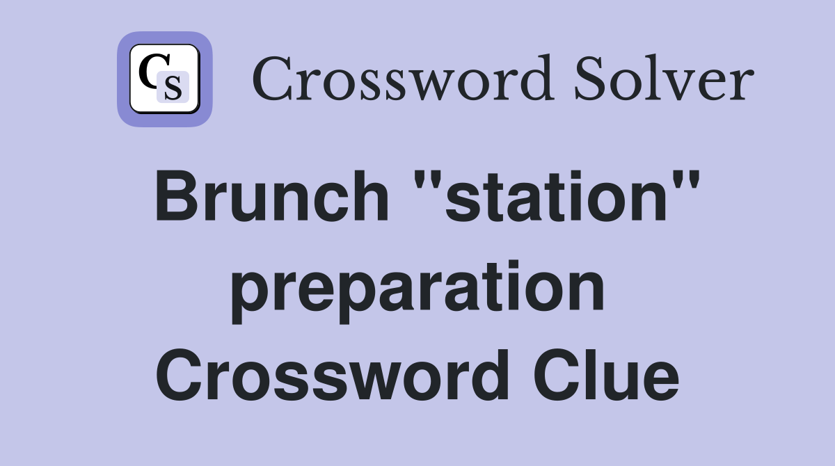 Brunch "station" preparation Crossword Clue