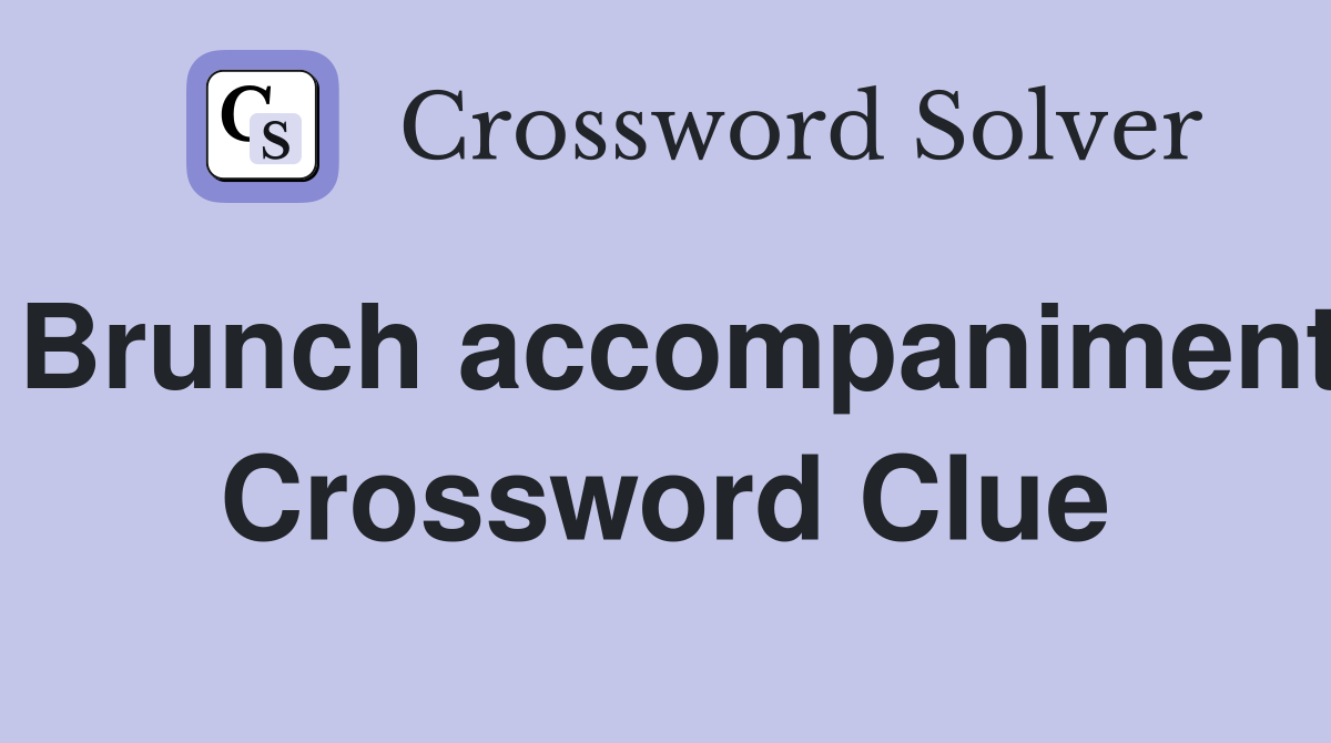 Brunch accompaniment Crossword Clue