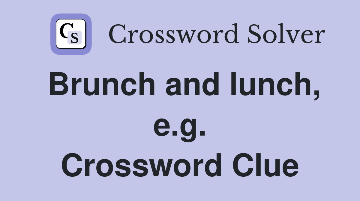 Brunch and lunch, e.g. Crossword Clue