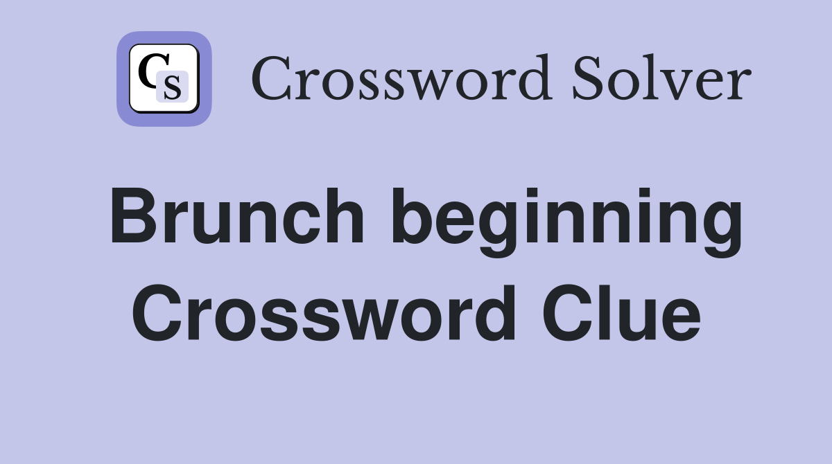 Brunch beginning Crossword Clue