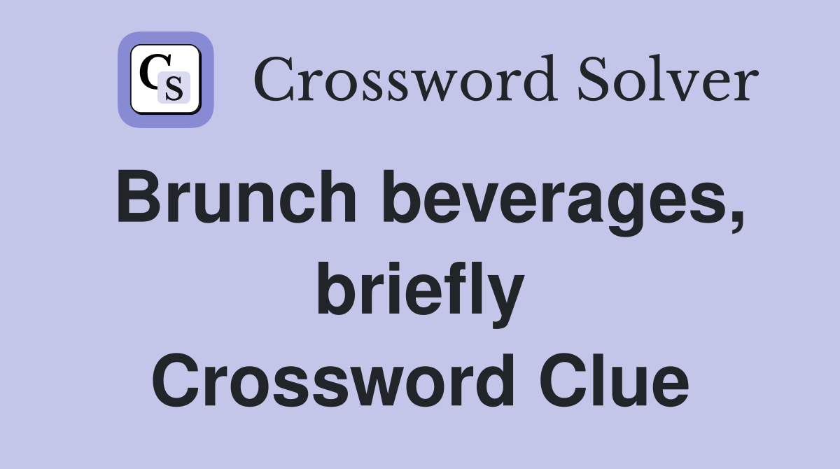 Brunch beverages, briefly Crossword Clue
