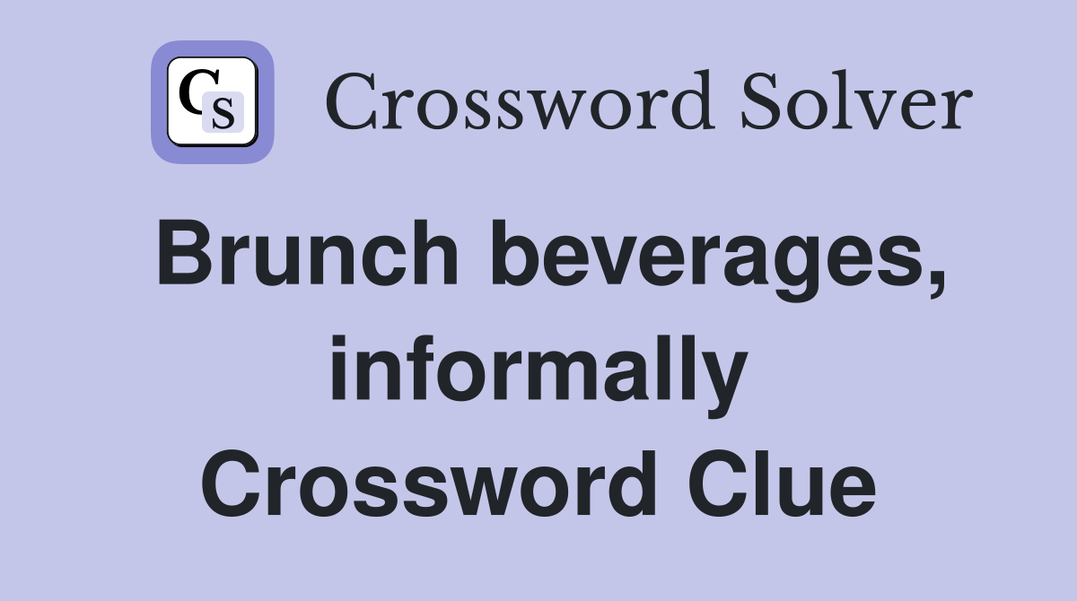 Brunch beverages, informally Crossword Clue