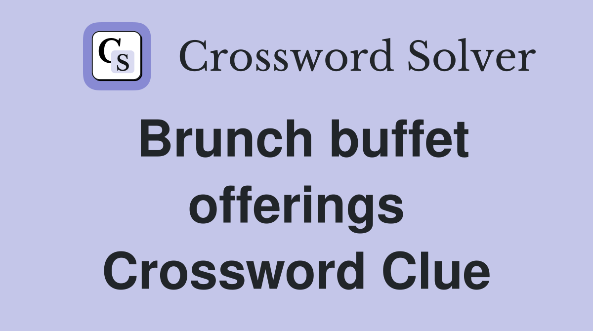 Brunch buffet offerings Crossword Clue