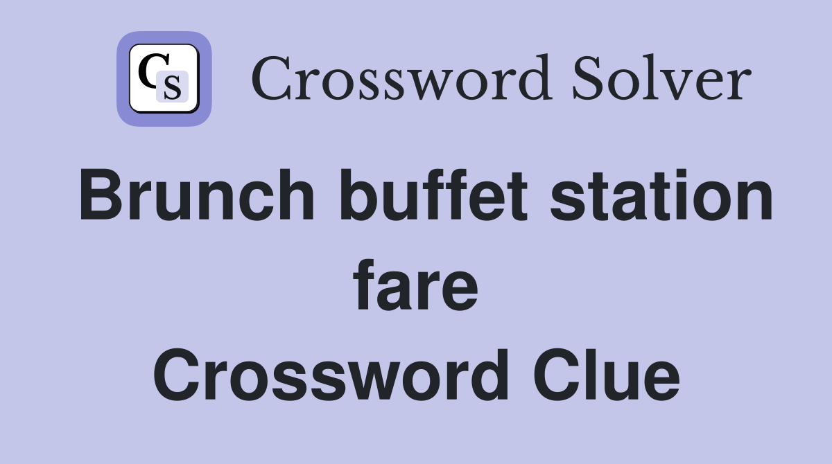 Brunch buffet station fare Crossword Clue