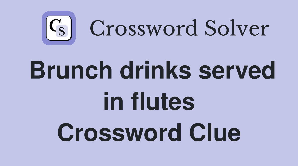 Brunch drinks served in flutes Crossword Clue
