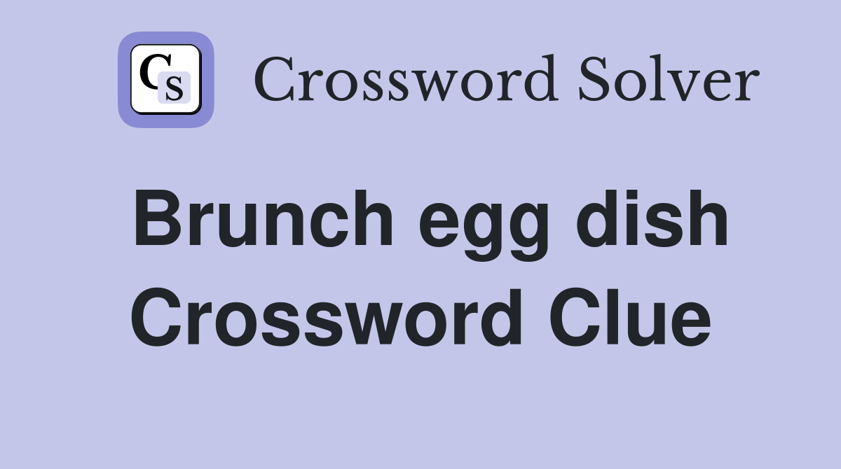 Brunch egg dish Crossword Clue