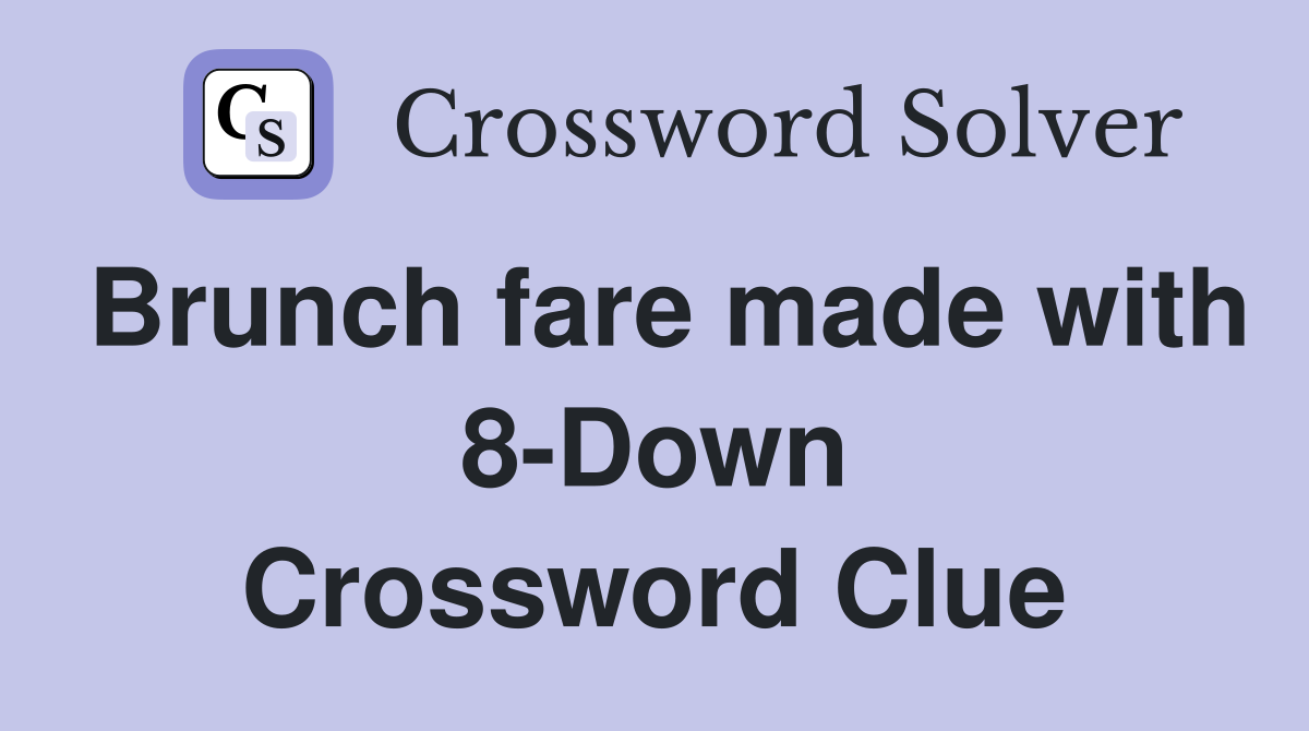 Brunch fare made with 8-Down Crossword Clue