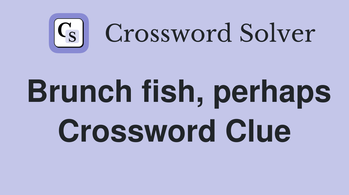 Brunch fish, perhaps Crossword Clue