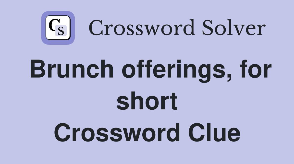 Brunch offerings, for short Crossword Clue