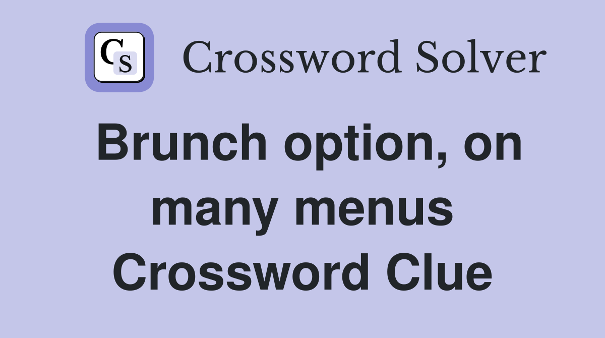 Brunch option, on many menus Crossword Clue