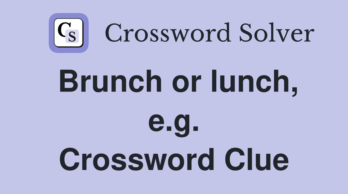 Brunch or lunch, e.g. Crossword Clue