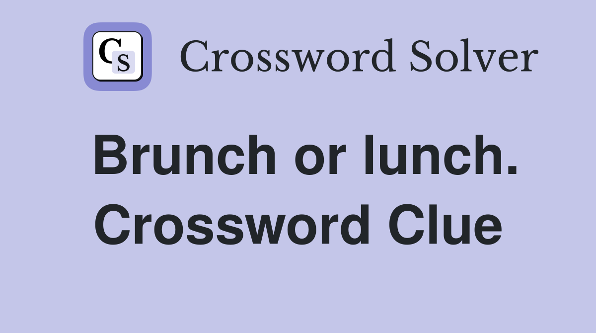 Brunch or lunch. Crossword Clue