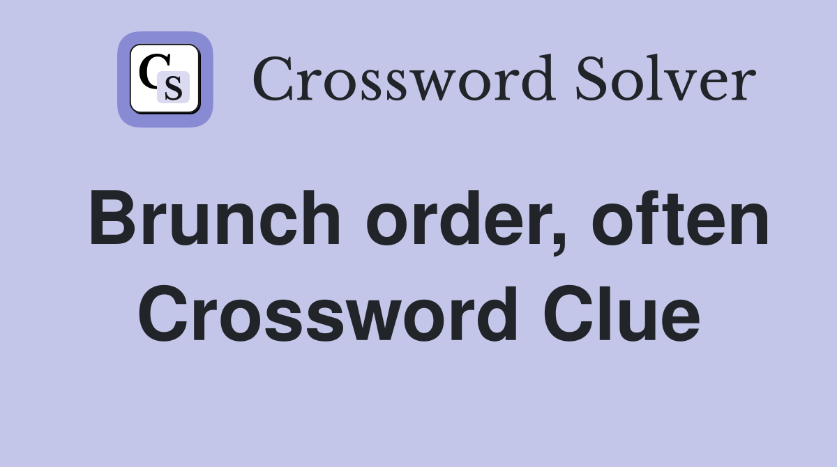 Brunch order, often Crossword Clue