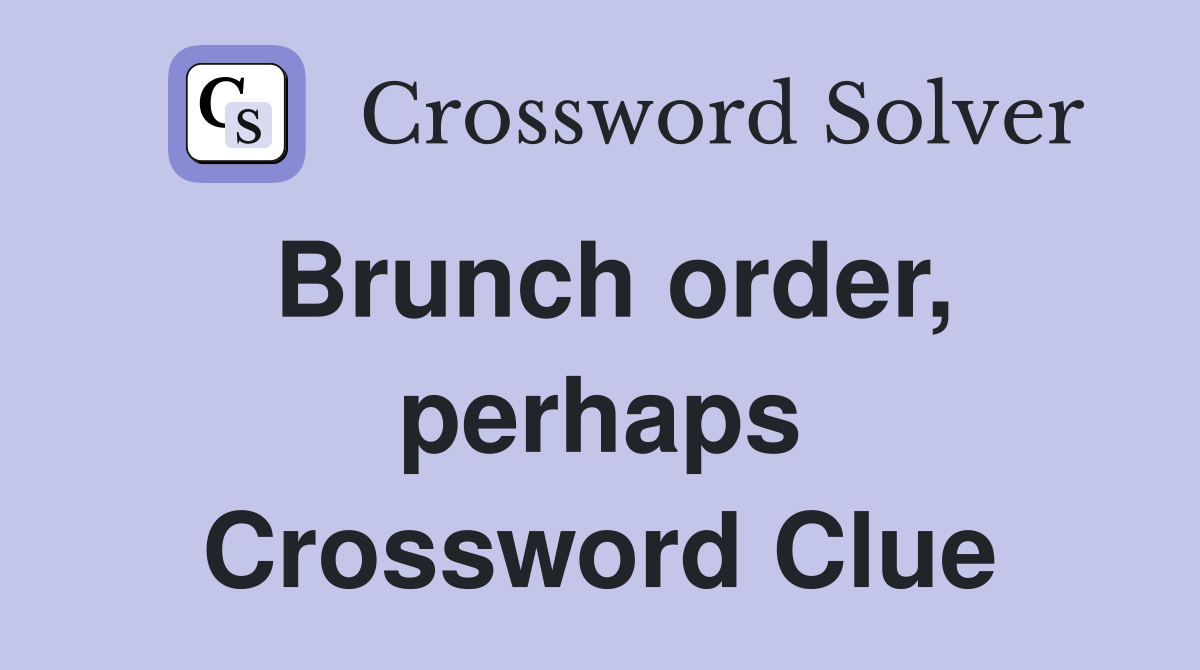 Brunch order, perhaps Crossword Clue