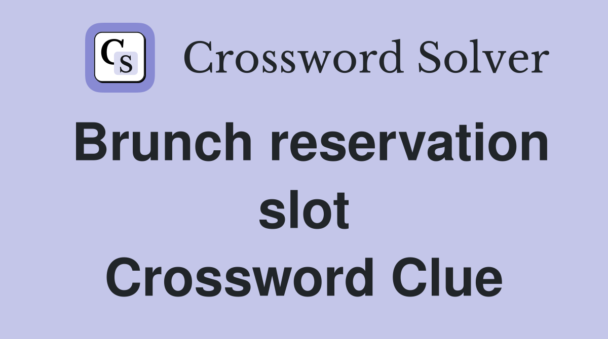 Brunch reservation slot Crossword Clue