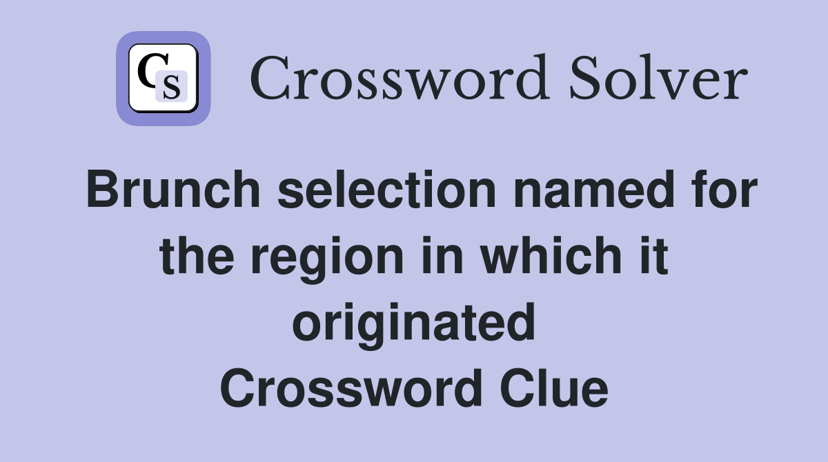 Brunch selection named for the region in which it originated Crossword Clue