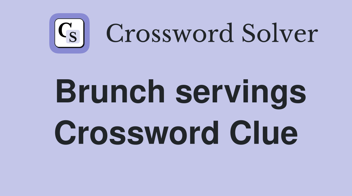 Brunch servings Crossword Clue