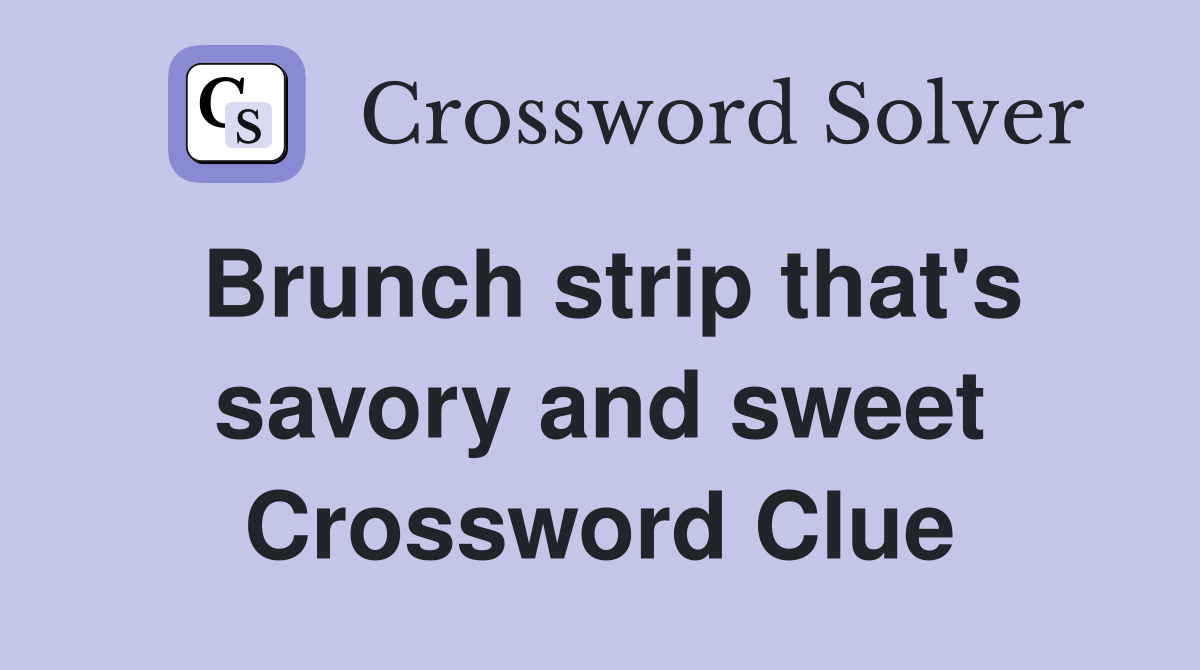 Brunch strip that's savory and sweet Crossword Clue