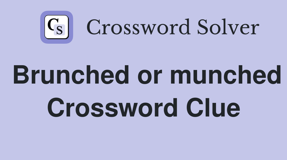 Brunched or munched Crossword Clue