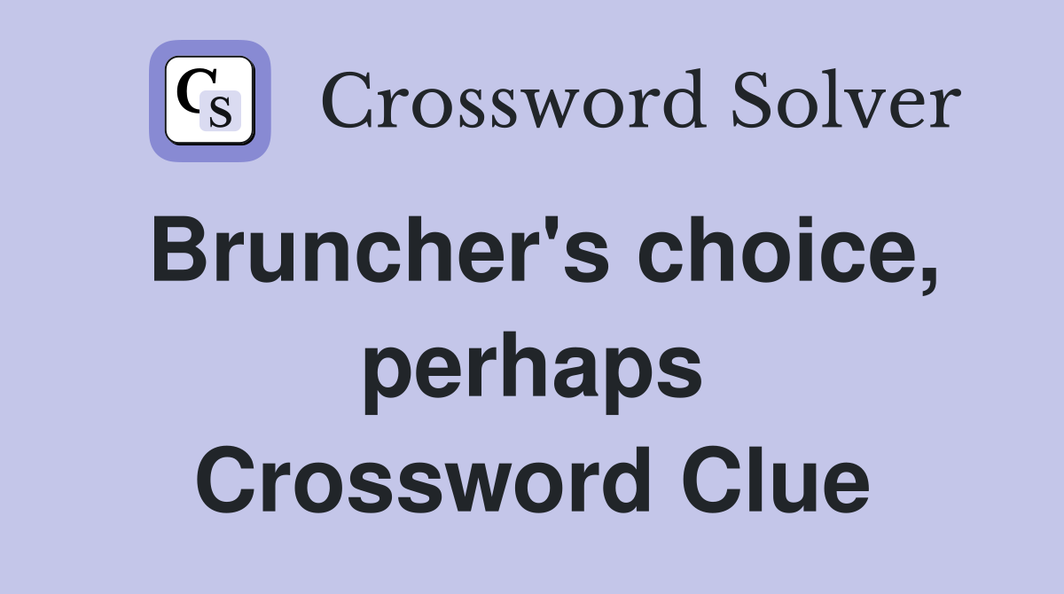 Bruncher's choice, perhaps Crossword Clue