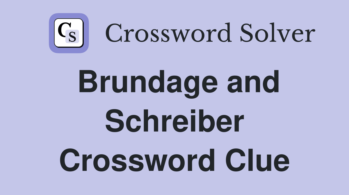 Brundage and Schreiber Crossword Clue