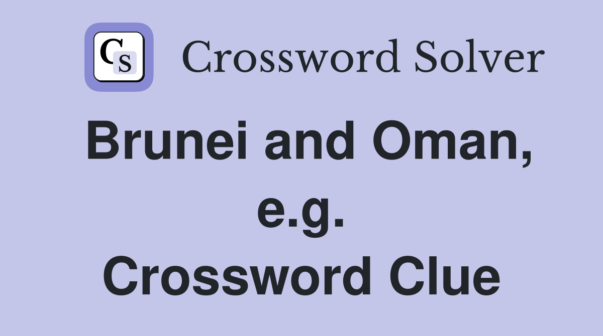 Brunei and Oman, e.g. Crossword Clue