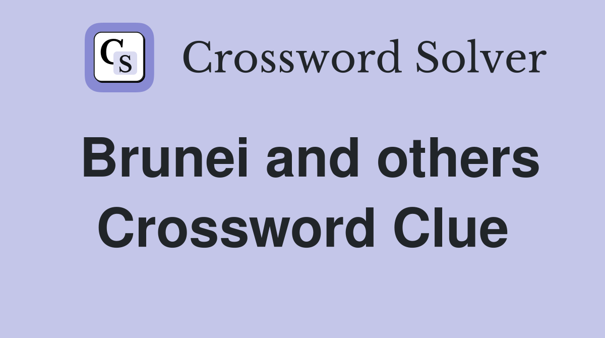 Brunei and others Crossword Clue