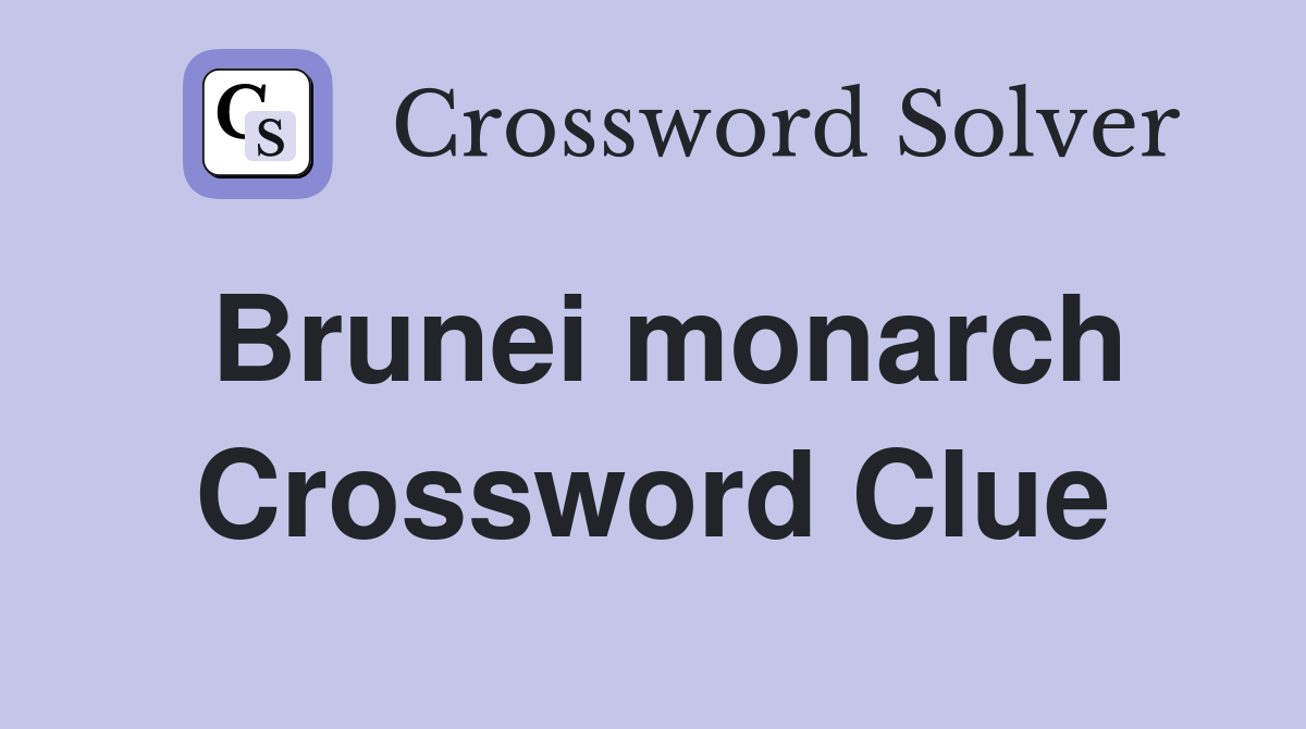 Brunei monarch Crossword Clue