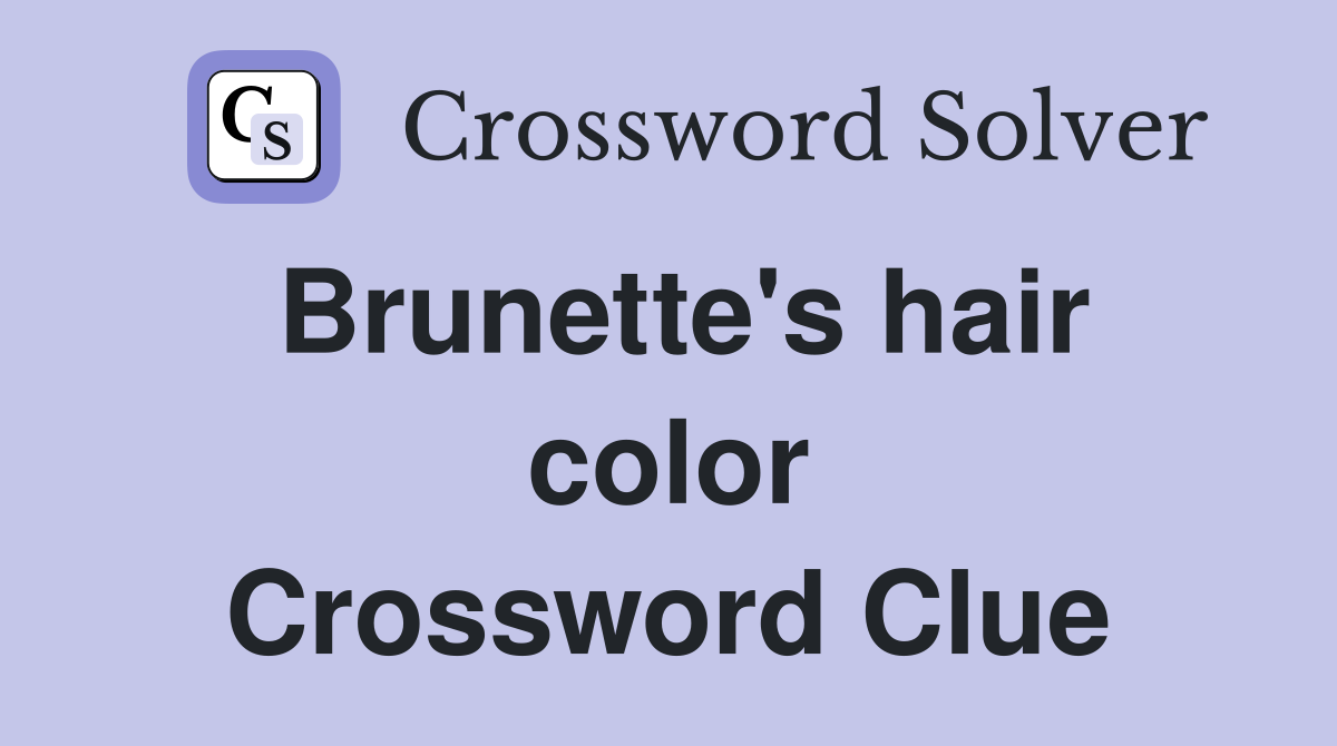 Brunette's hair color Crossword Clue