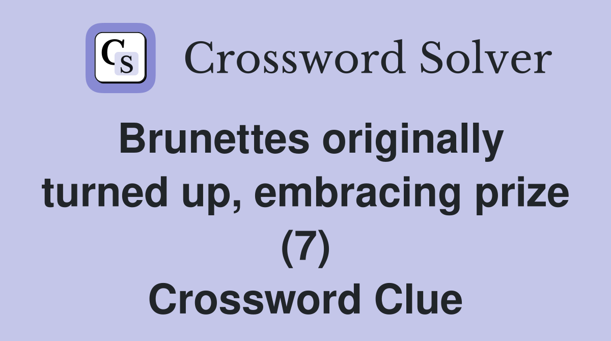 Brunettes originally turned up, embracing prize (7) Crossword Clue