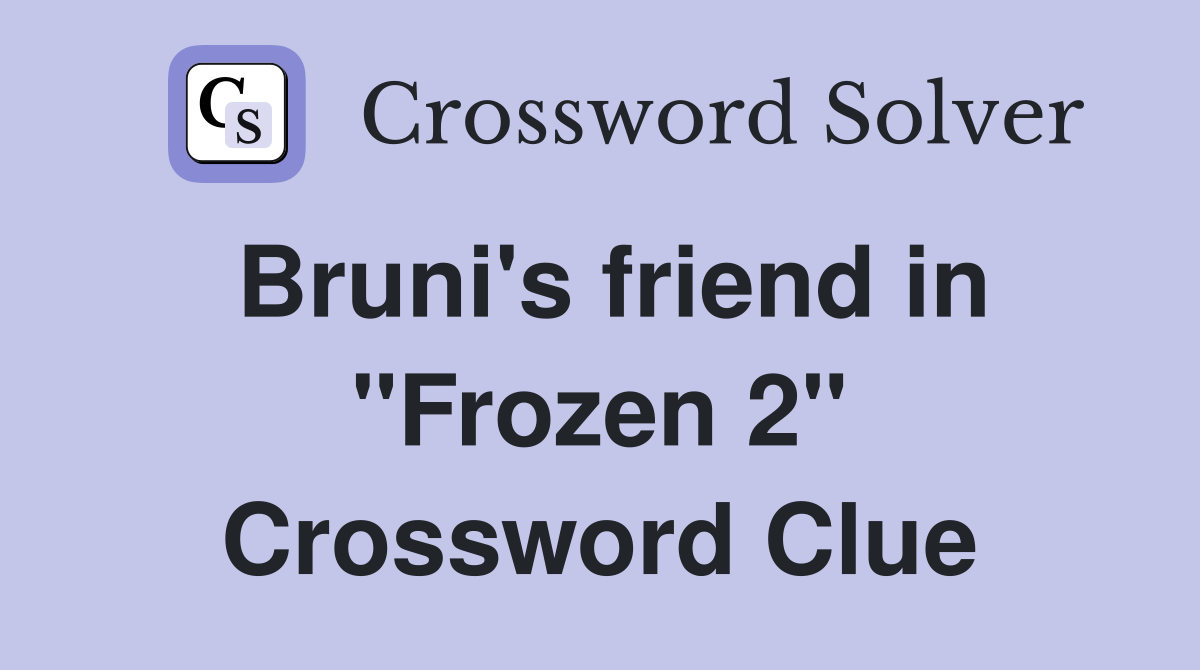 Bruni's friend in "Frozen 2" Crossword Clue