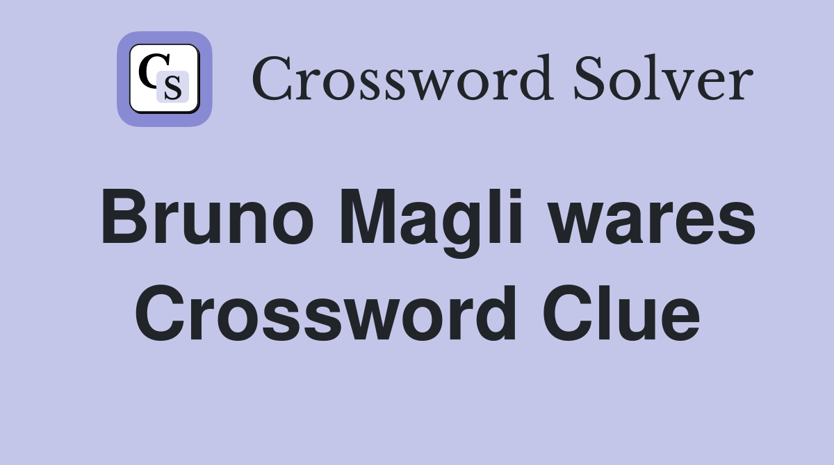 Bruno Magli wares Crossword Clue