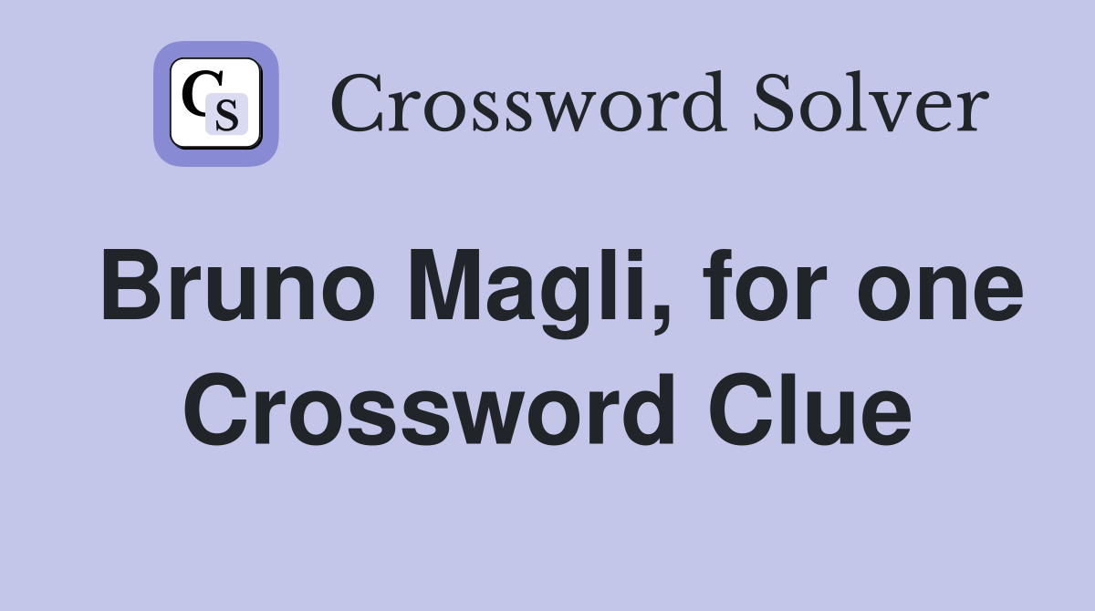Bruno Magli, for one Crossword Clue