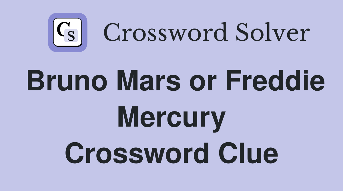 Bruno Mars or Freddie Mercury Crossword Clue