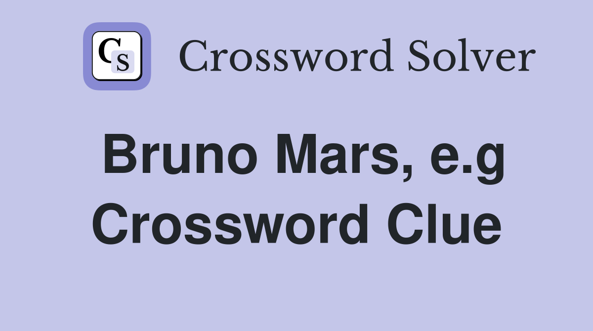 Bruno Mars, e.g Crossword Clue