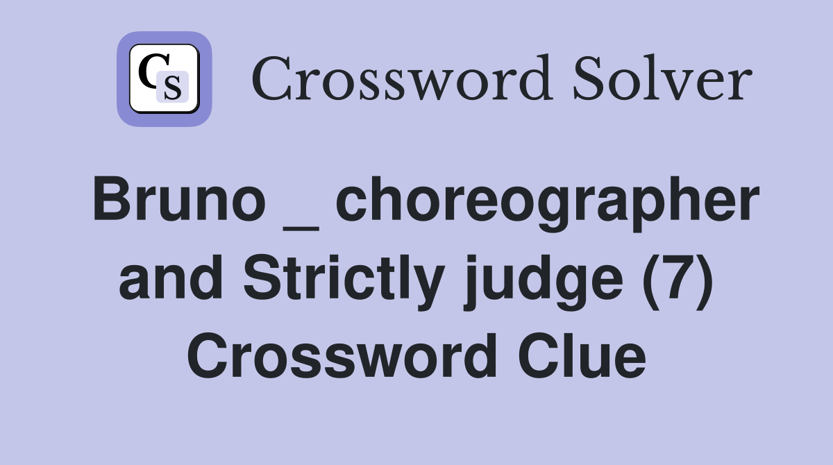 Bruno _ choreographer and Strictly judge (7) Crossword Clue
