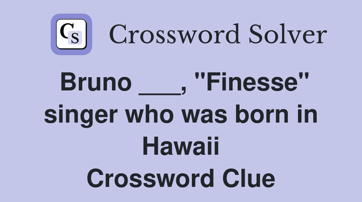 Bruno ___, "Finesse" singer who was born in Hawaii Crossword Clue