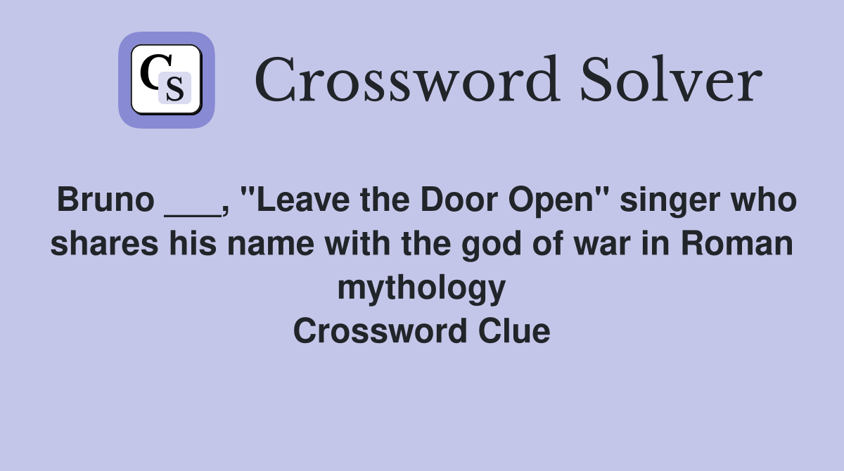 Bruno ___, "Leave the Door Open" singer who shares his name with the god of war in Roman mythology Crossword Clue