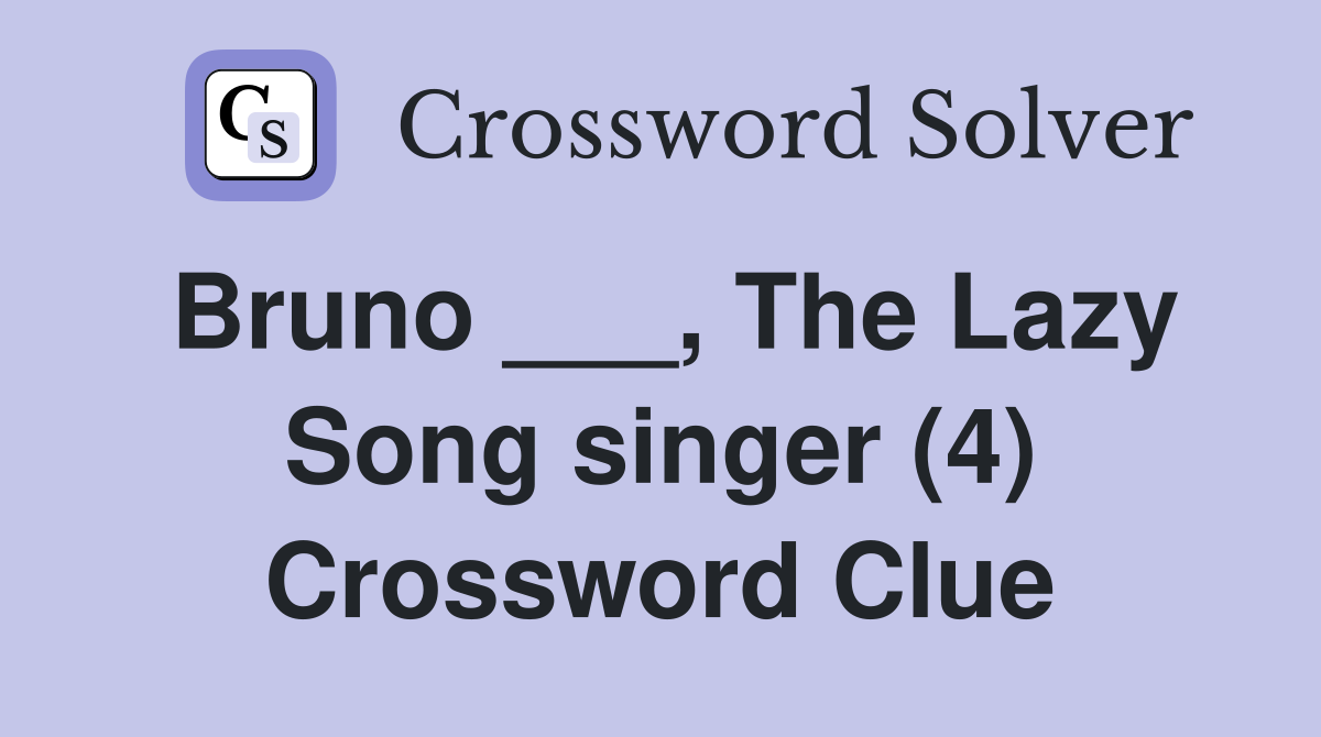 Bruno ___, The Lazy Song singer (4) Crossword Clue
