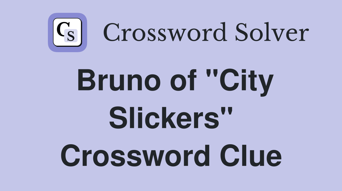 Bruno of "City Slickers" Crossword Clue