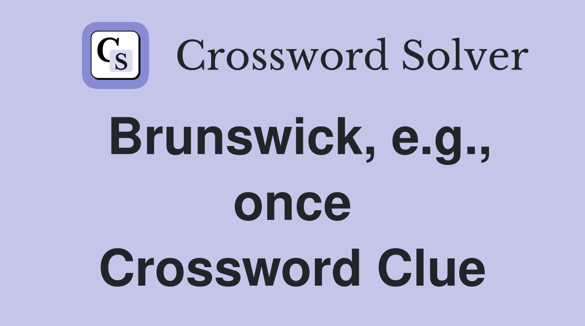 Brunswick, e.g., once Crossword Clue