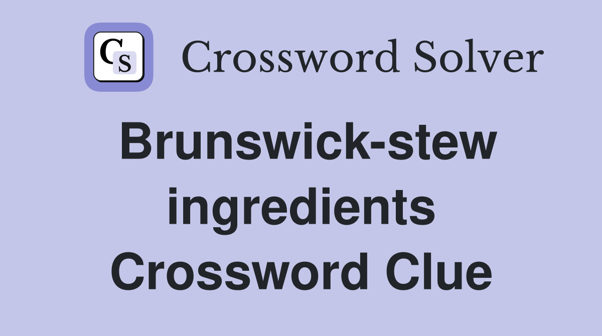 Brunswick-stew ingredients Crossword Clue