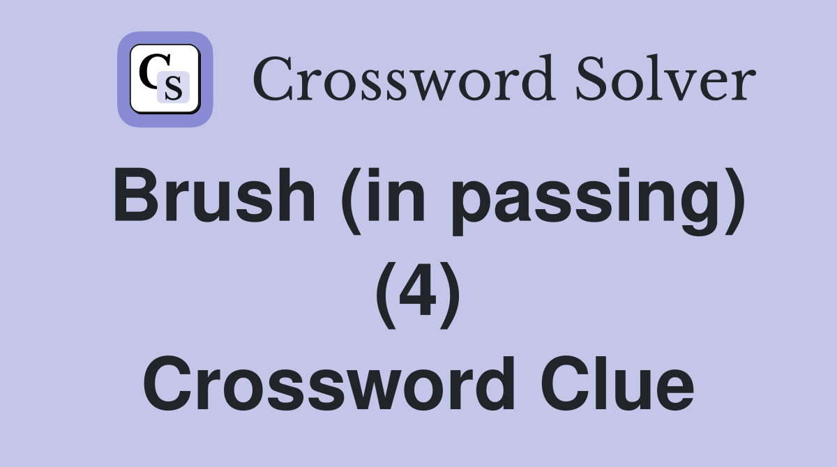 Brush (in passing) (4) Crossword Clue