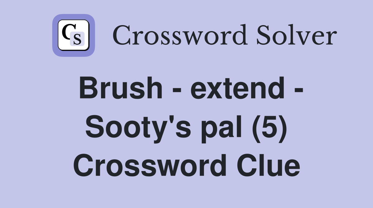Brush - extend - Sooty's pal (5) Crossword Clue